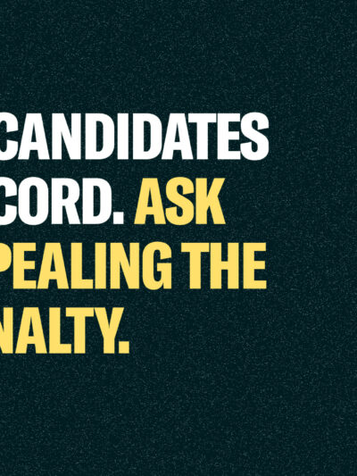 Banner that reads, "Get your candidates on the record. Ask about the repealing the death penalty."