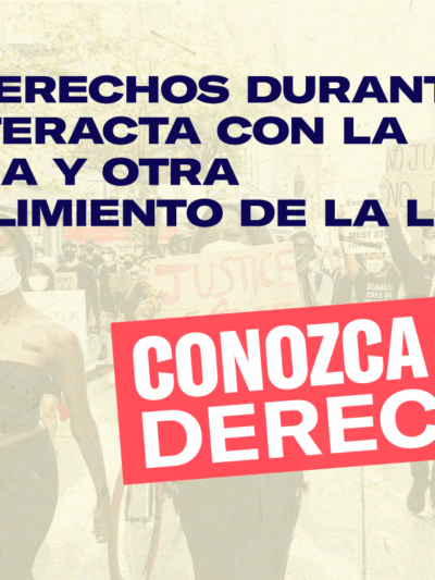 Graphic that reads: CONOZCA SUS DERECHO: SUS DERECHOS DURANTE LA INTERACTA CON LA POLICIA Y OTRA CUMPLIMIENTO DE LA LE