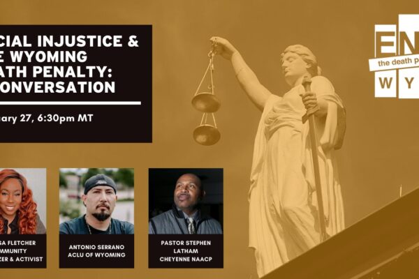 Racial Injustice & The Wyoming Death Penalty: A Conversation