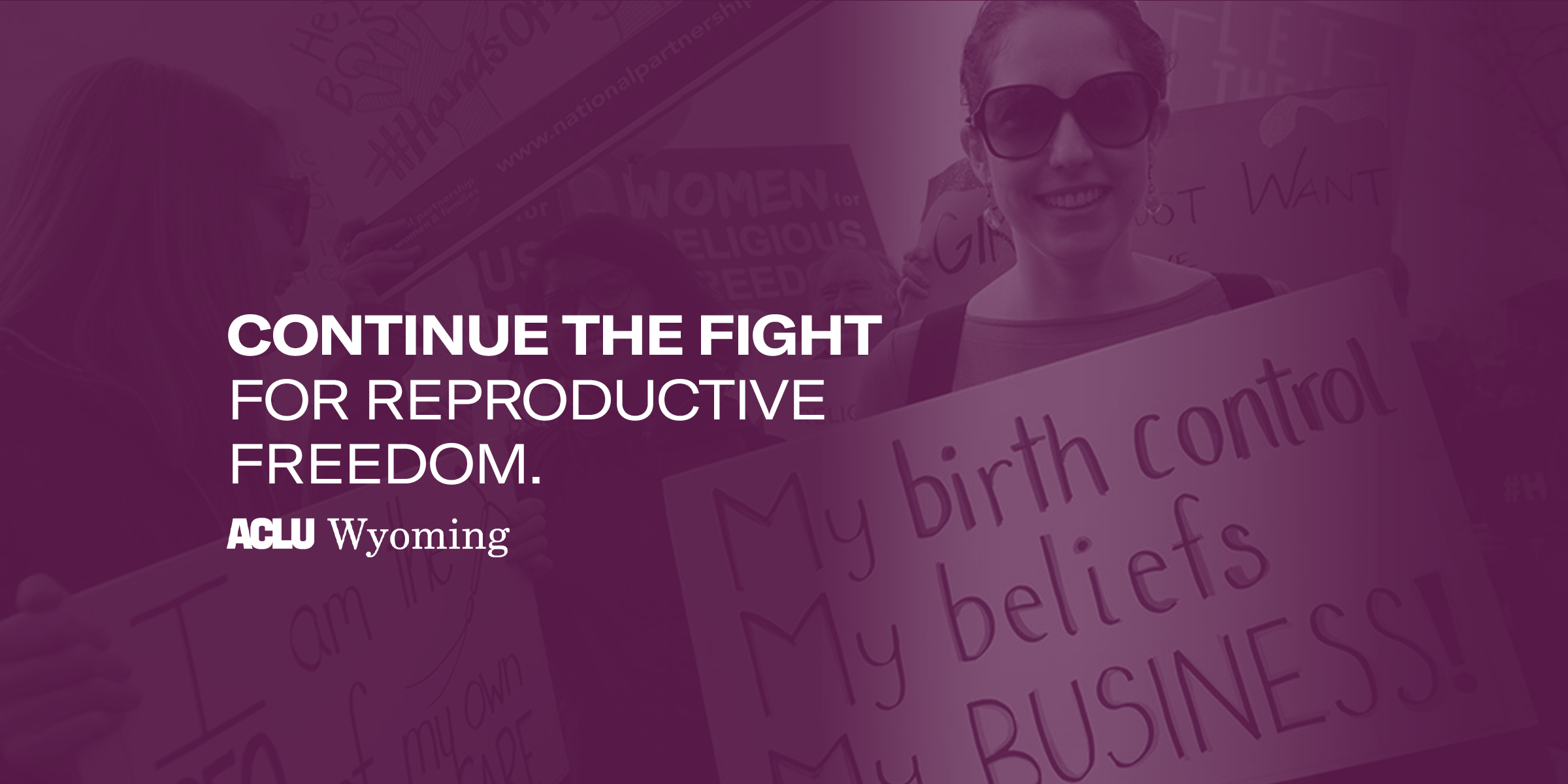 Banner graphic that reads, "Continue the fight for reproductive freedom." The ACLU of Wyoming logo is below that text.