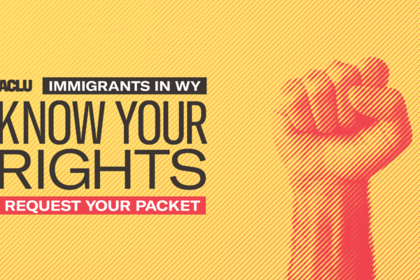 Know your rights: immigrants in WY banner