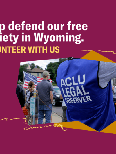 Image of an ACLU legal observer at a protest with text that says "Help defend our free society in Wyoming, volunteer with us."