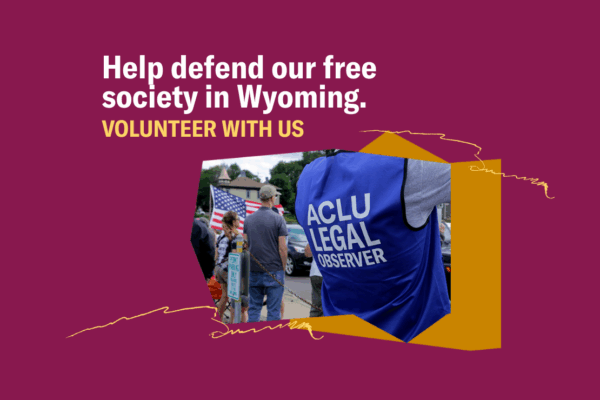 Image of an ACLU legal observer at a protest with text that says "Help defend our free society in Wyoming, volunteer with us."