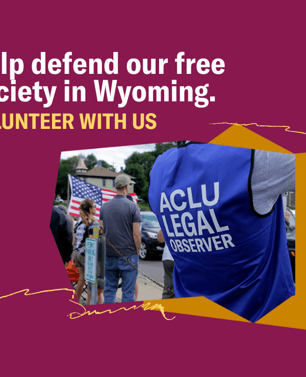 Image of an ACLU legal observer at a protest with text that says "Help defend our free society in Wyoming, volunteer with us."