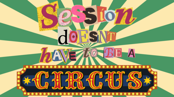 Spiral-striped green and tan graphic with cut-out magazine text that reads "Session Doesn't Have to be a Circus"