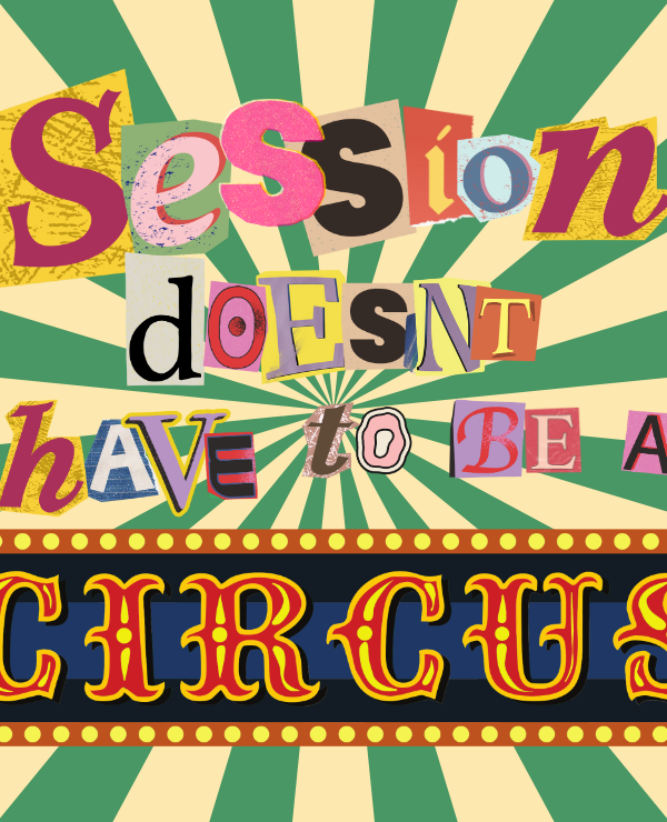 Spiral-striped green and tan graphic with cut-out magazine text that reads "Session Doesn't Have to be a Circus"