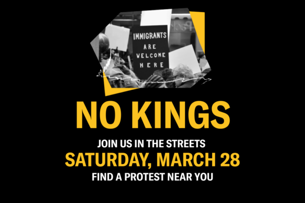 Text that reads "No Kings. Joins us in the streets on Saturday, March 28. Find a Protest Near You" with an image of a protest sign that says "Immigrants are welcome here"