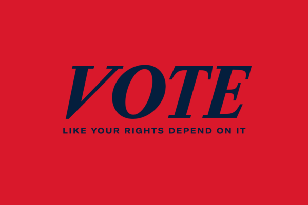 Vote like your rights depend on it