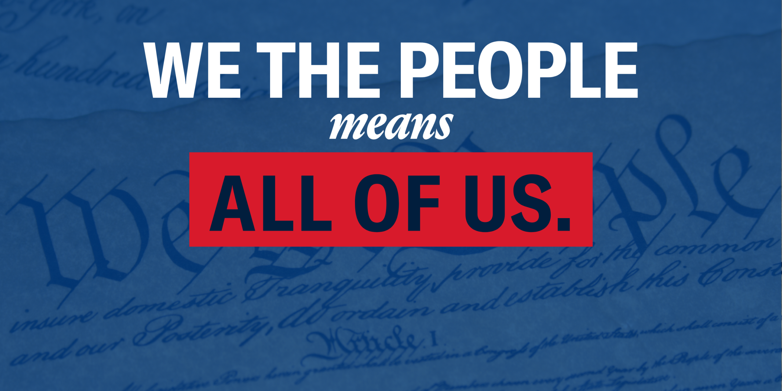 An image of the Constitution with a blue hue and text that reads "We the people means all of us."