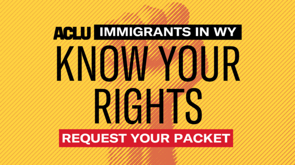 Immigrants in WY: Know Your Rights, Download Your Packet
